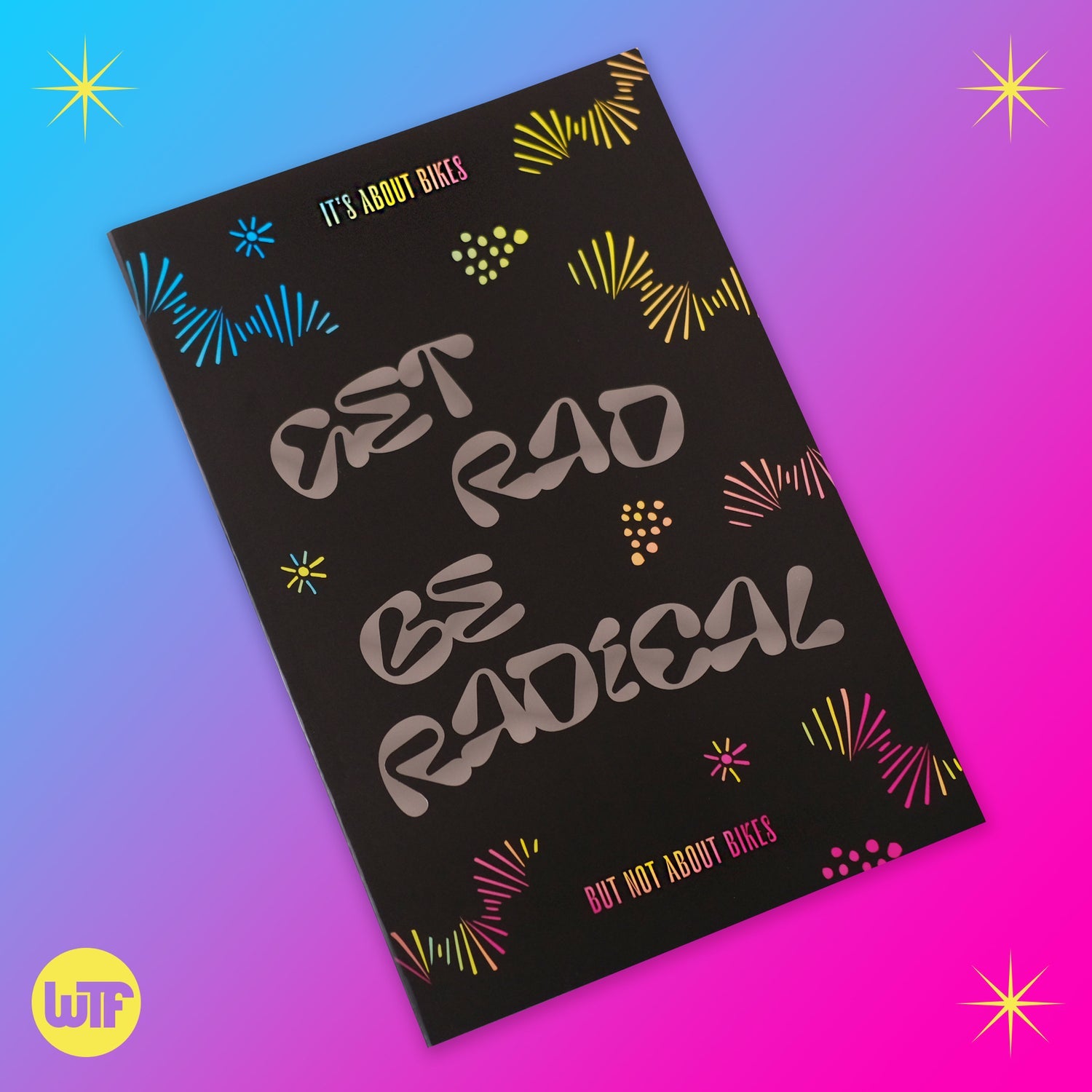 WTF Get Rad Be Radical Publication