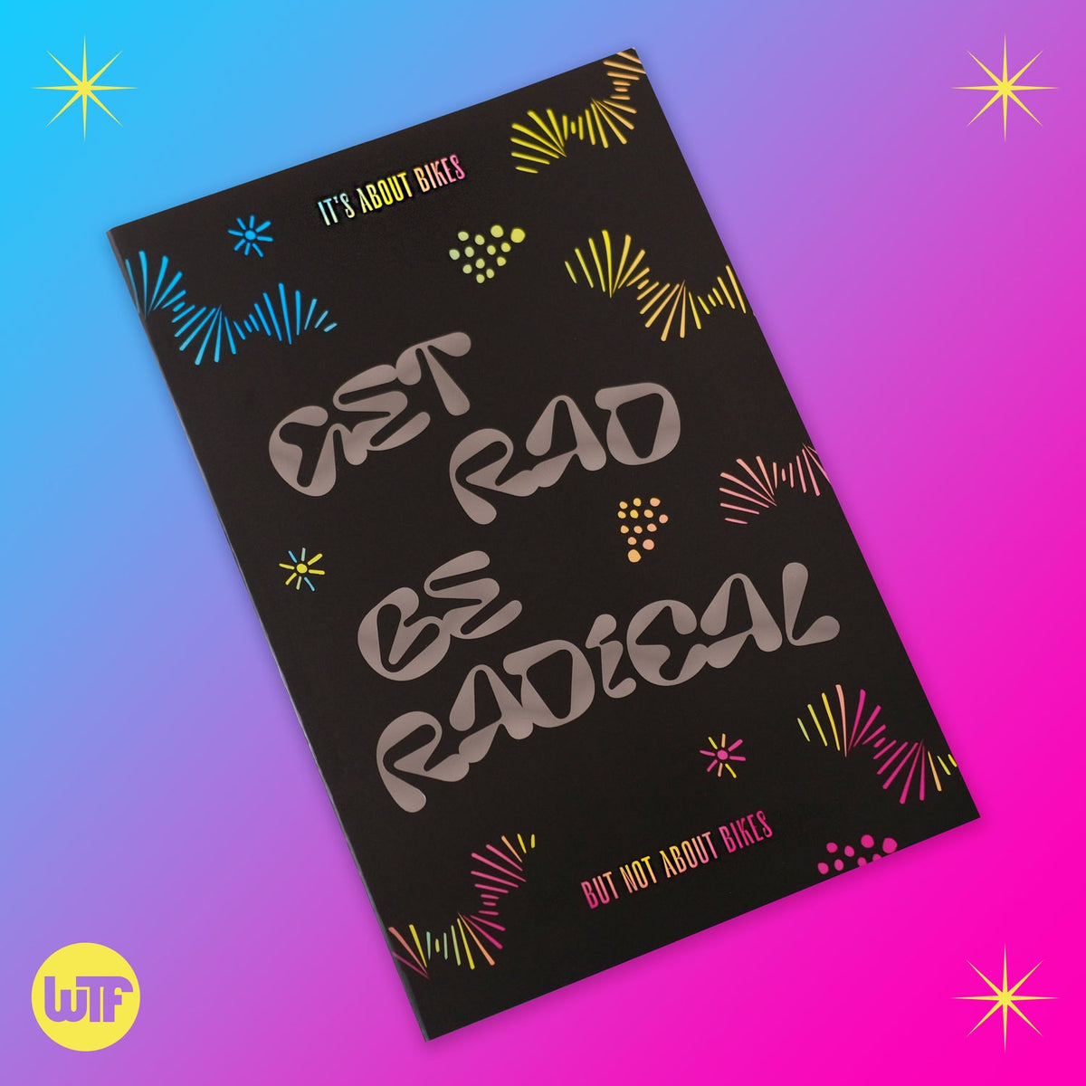 WTF Get Rad Be Radical Publication